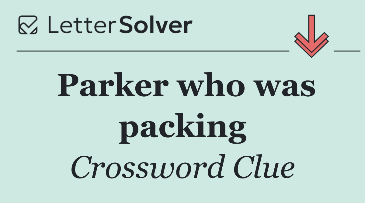 Parker who was packing