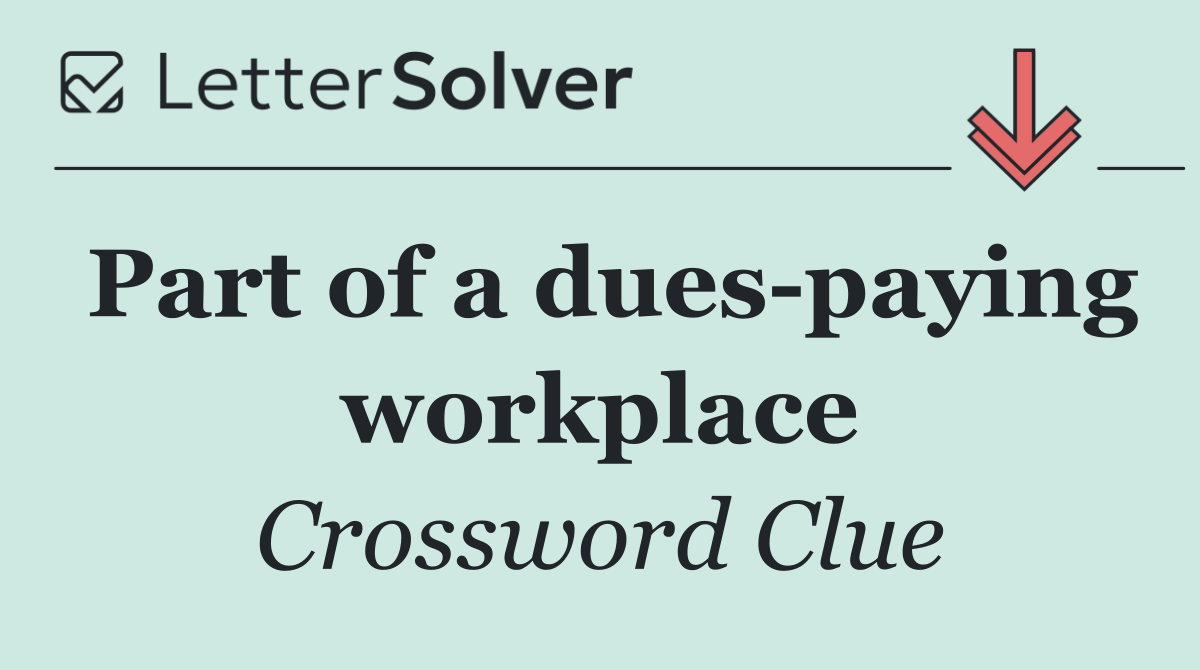 Part of a dues paying workplace
