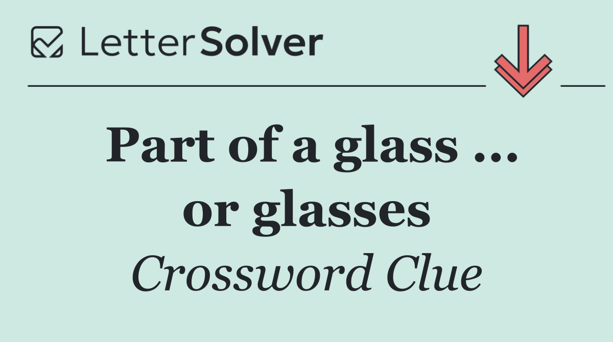 Part of a glass ... or glasses