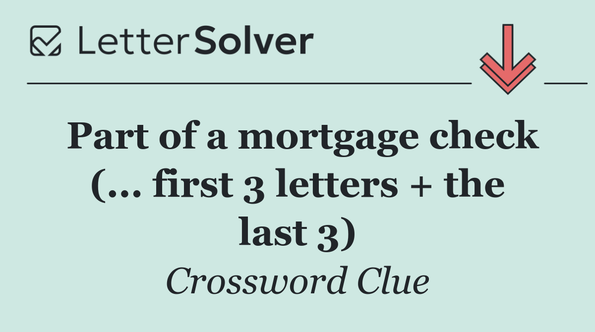 Part of a mortgage check (... first 3 letters + the last 3)