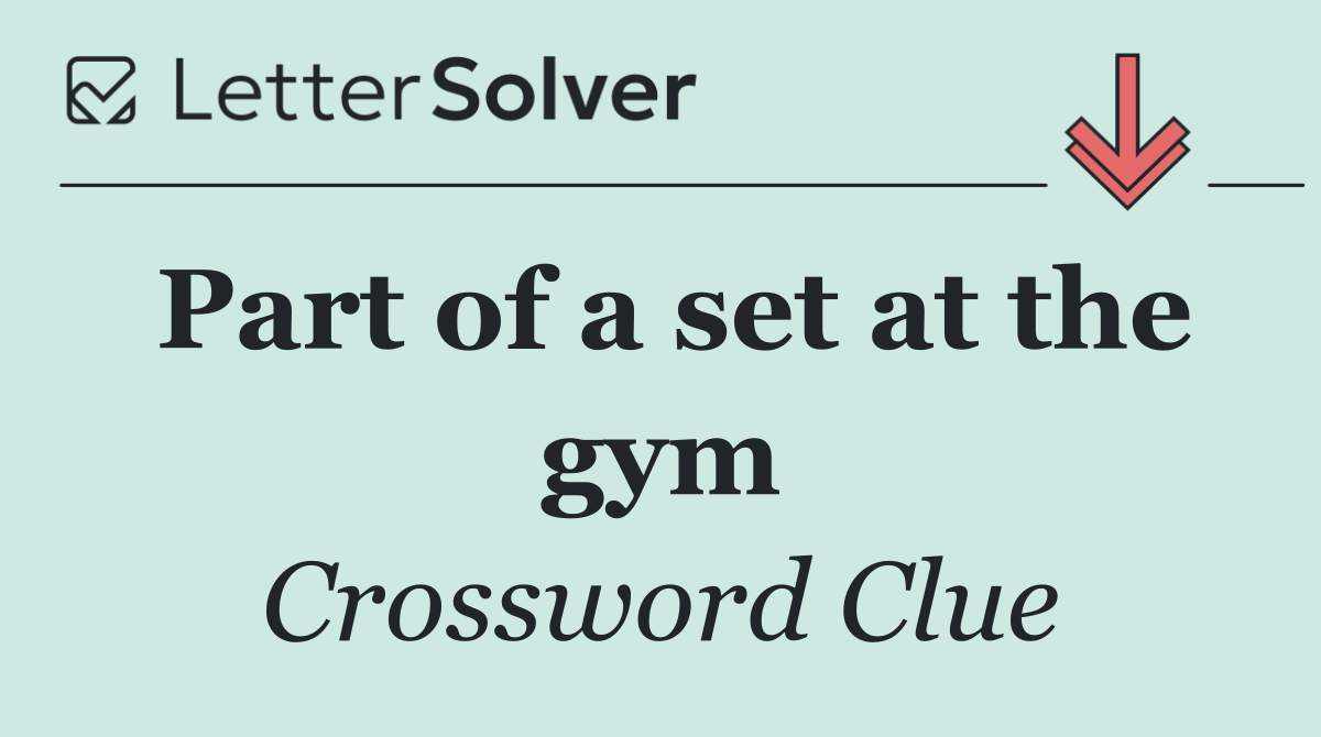 Part of a set at the gym