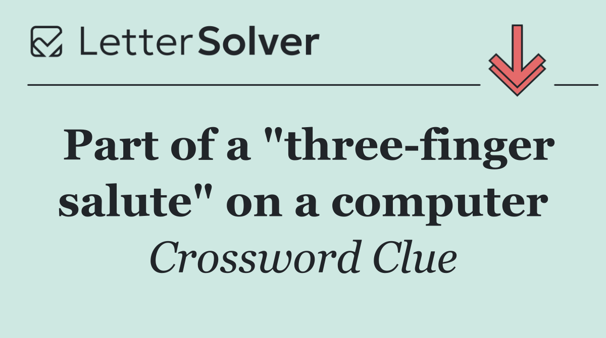Part of a "three finger salute" on a computer