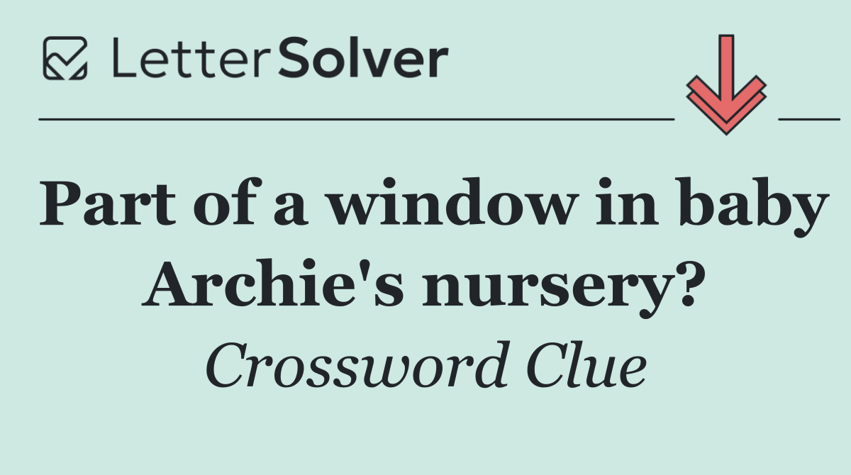 Part of a window in baby Archie's nursery?