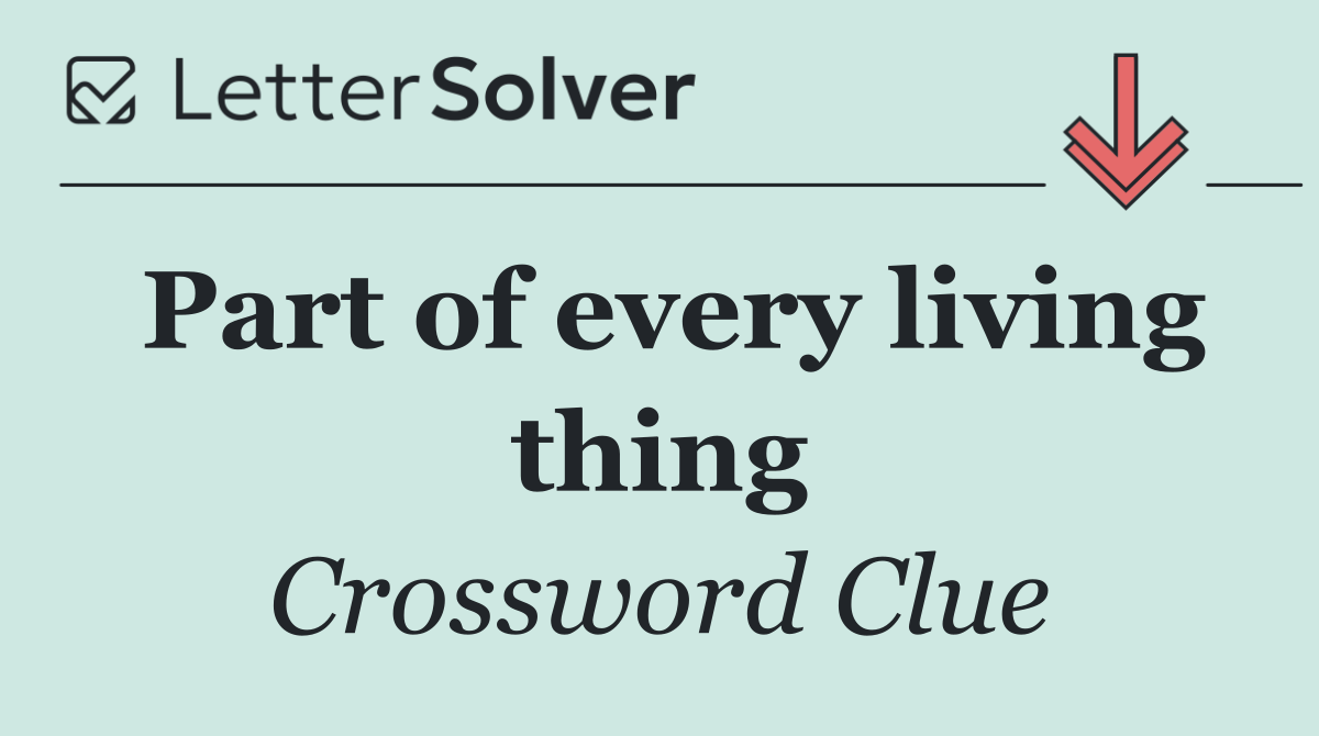 Part of every living thing