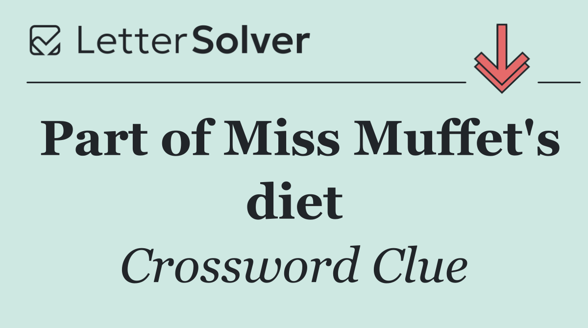 Part of Miss Muffet's diet