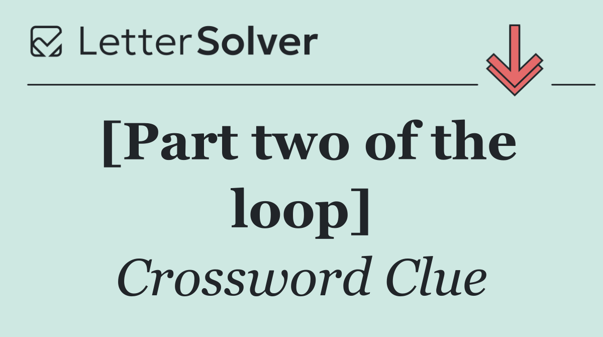 [Part two of the loop]