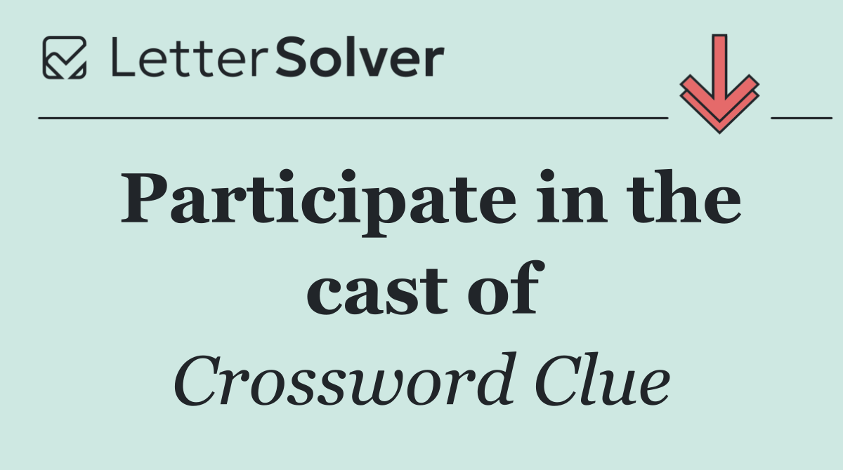 Participate in the cast of