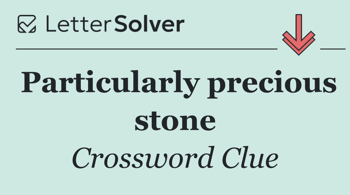 Particularly precious stone
