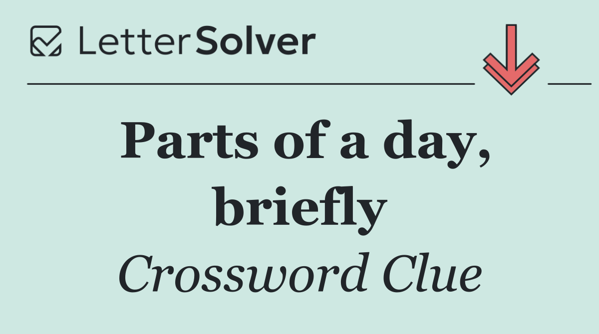 Parts of a day, briefly