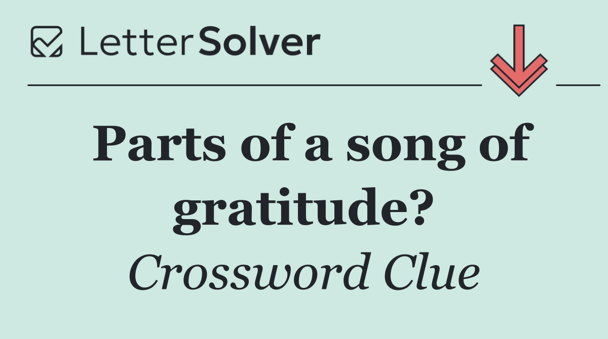 Parts of a song of gratitude?