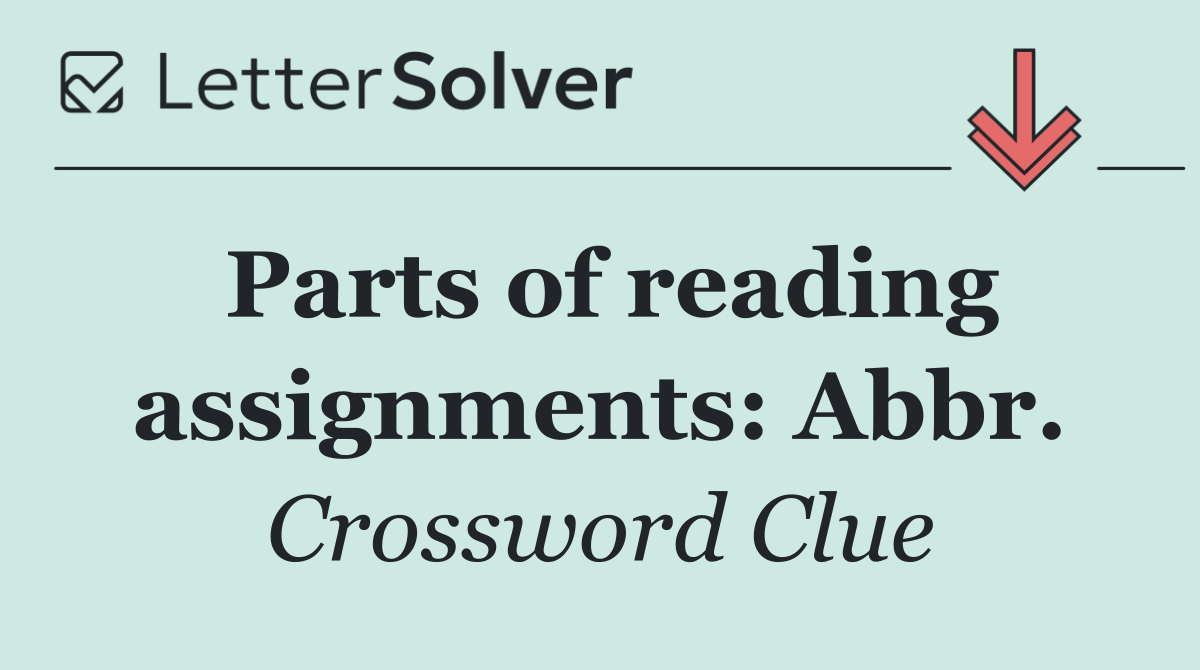 Parts of reading assignments: Abbr.