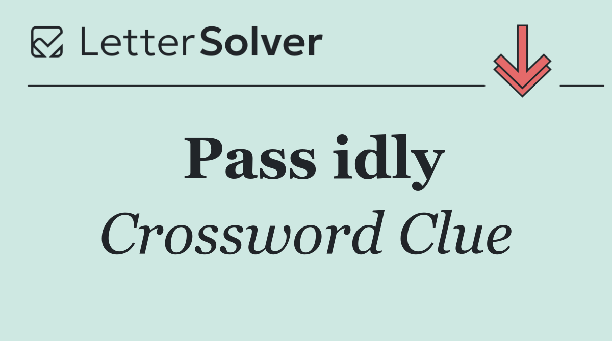 Pass idly