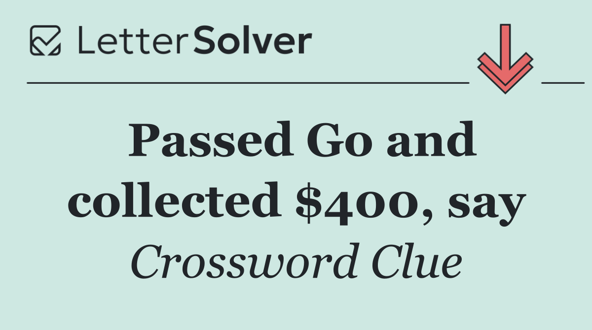 Passed Go and collected $400, say