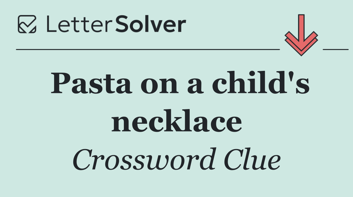 Pasta on a child's necklace
