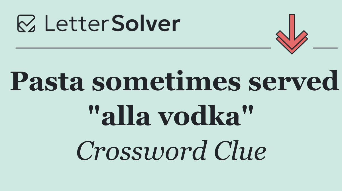 Pasta sometimes served "alla vodka"