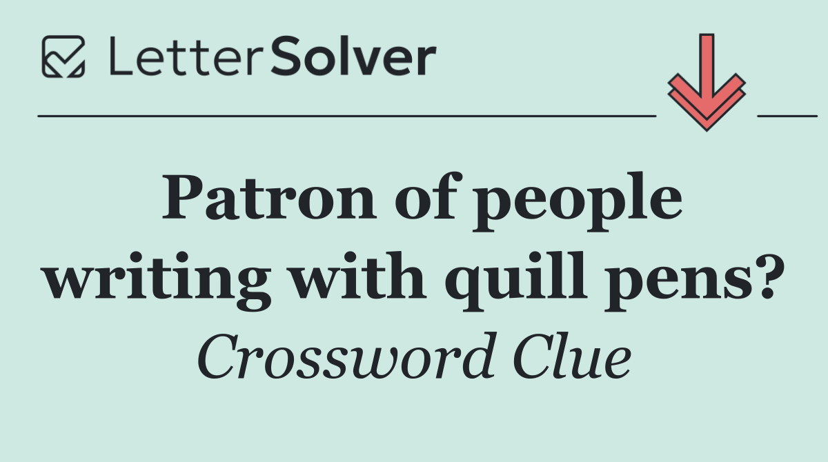 Patron of people writing with quill pens?