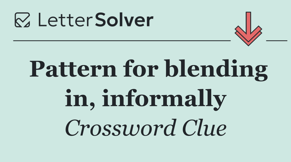 Pattern for blending in, informally