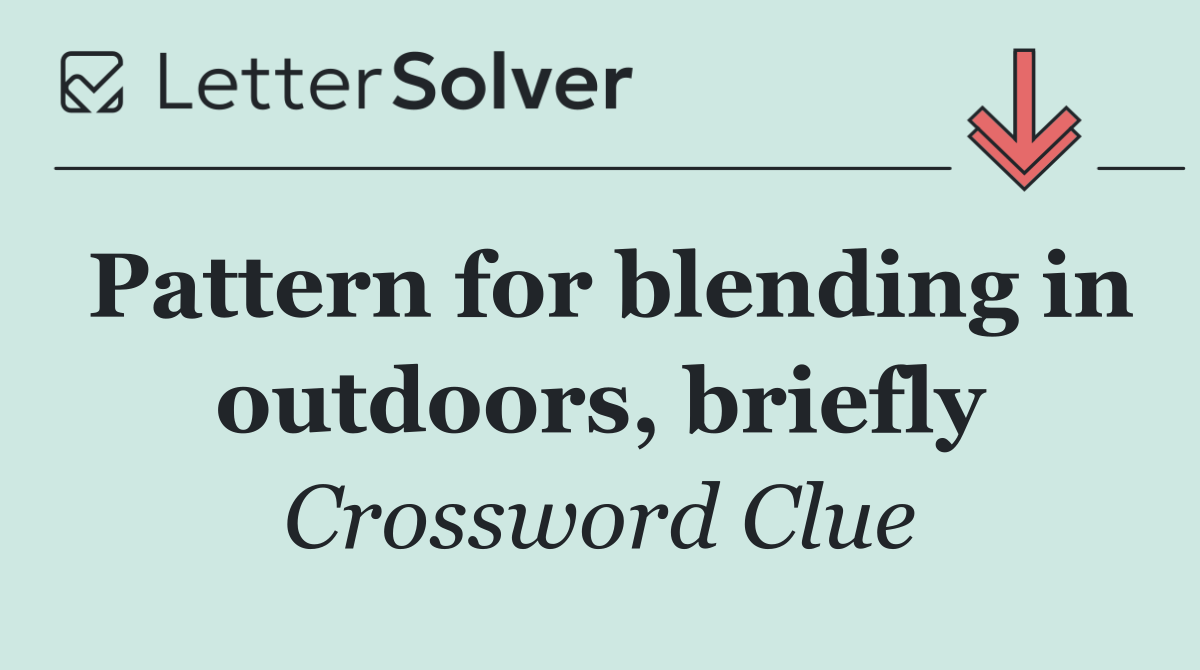 Pattern for blending in outdoors, briefly