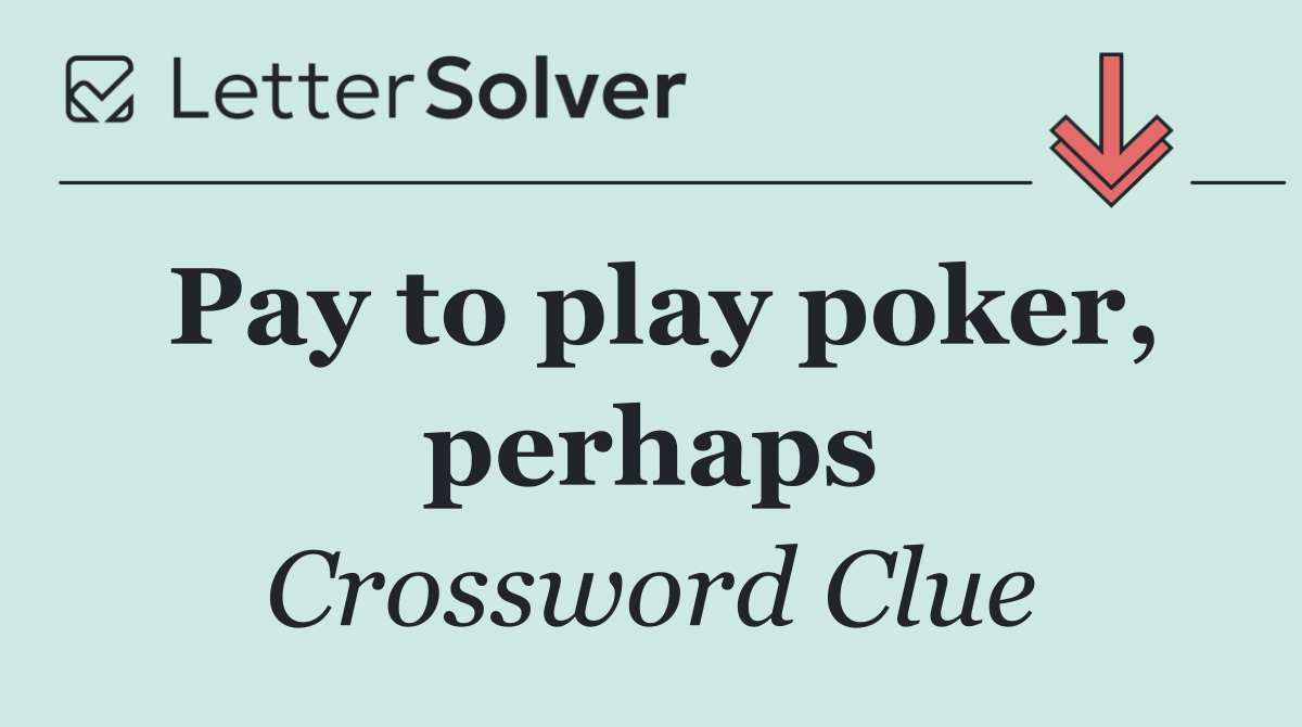 Pay to play poker, perhaps