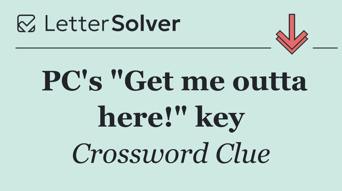 PC's "Get me outta here!" key