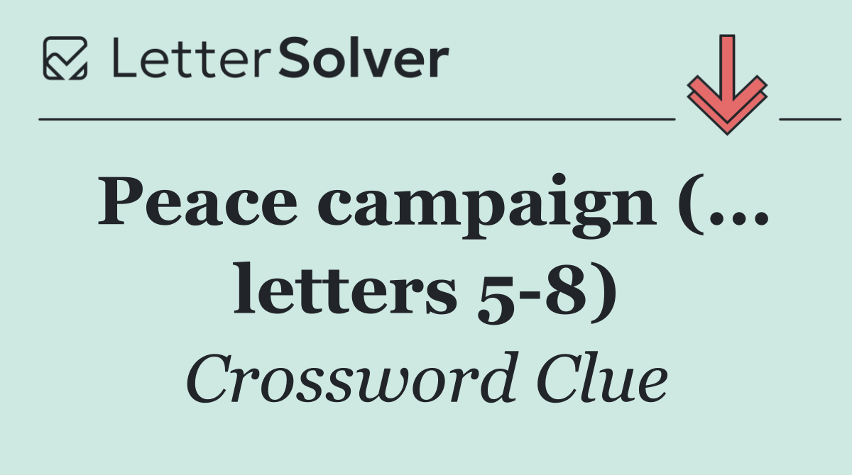 Peace campaign (... letters 5 8)