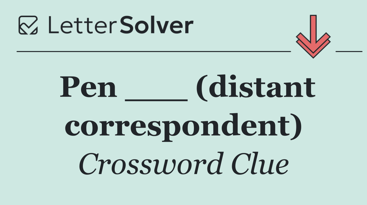 Pen ___ (distant correspondent)