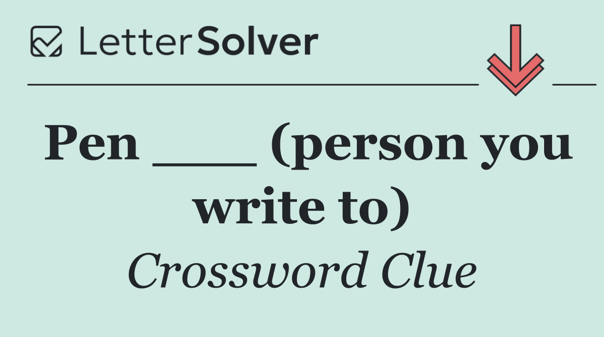 Pen ___ (person you write to)
