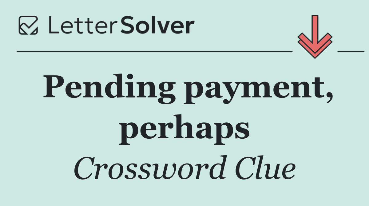 Pending payment, perhaps