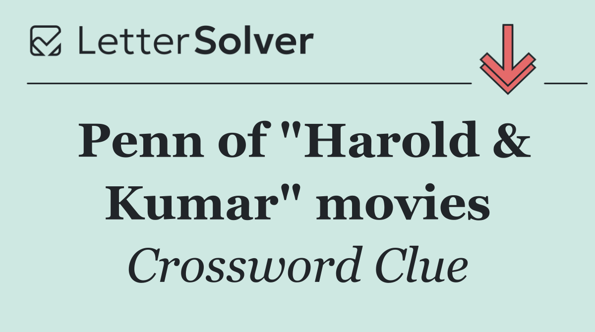 Penn of "Harold & Kumar" movies