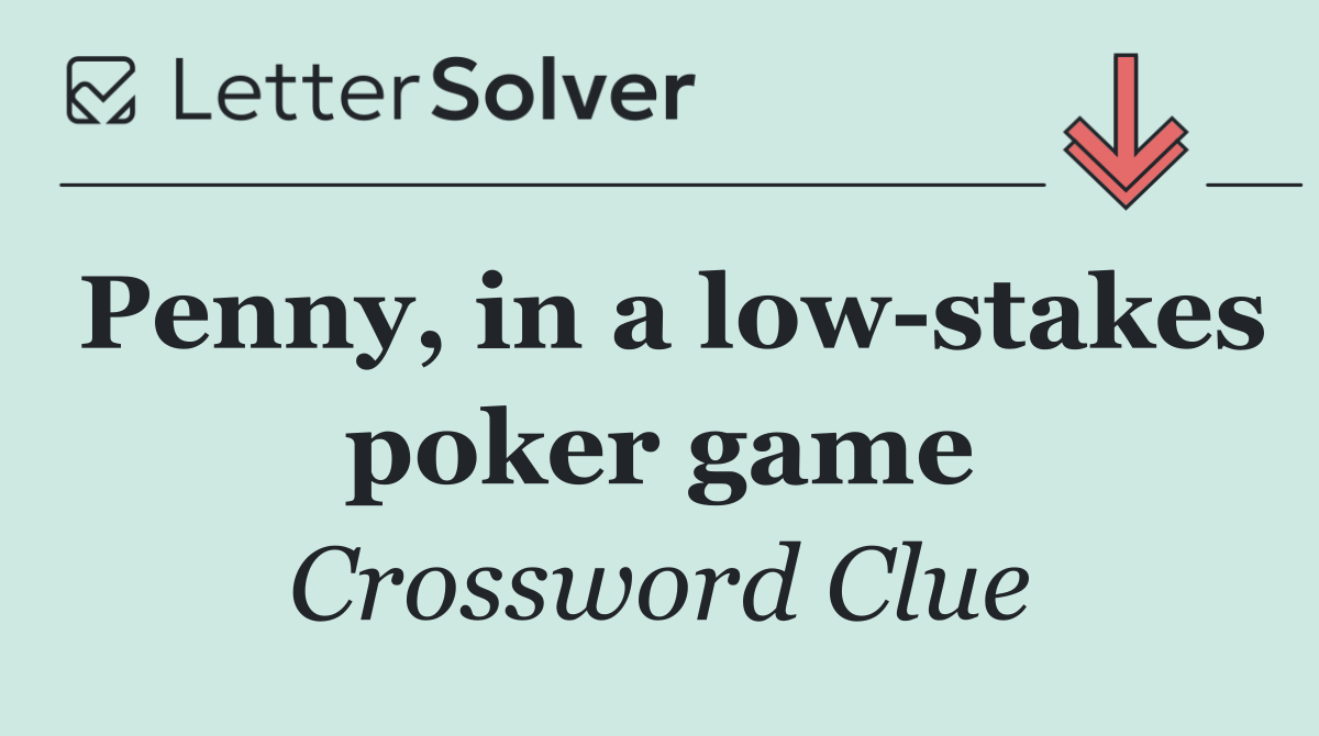Penny, in a low stakes poker game