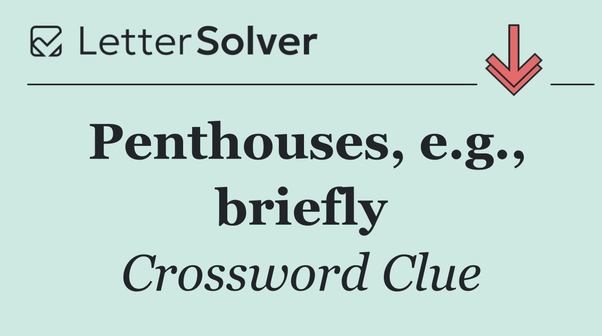 Penthouses, e.g., briefly