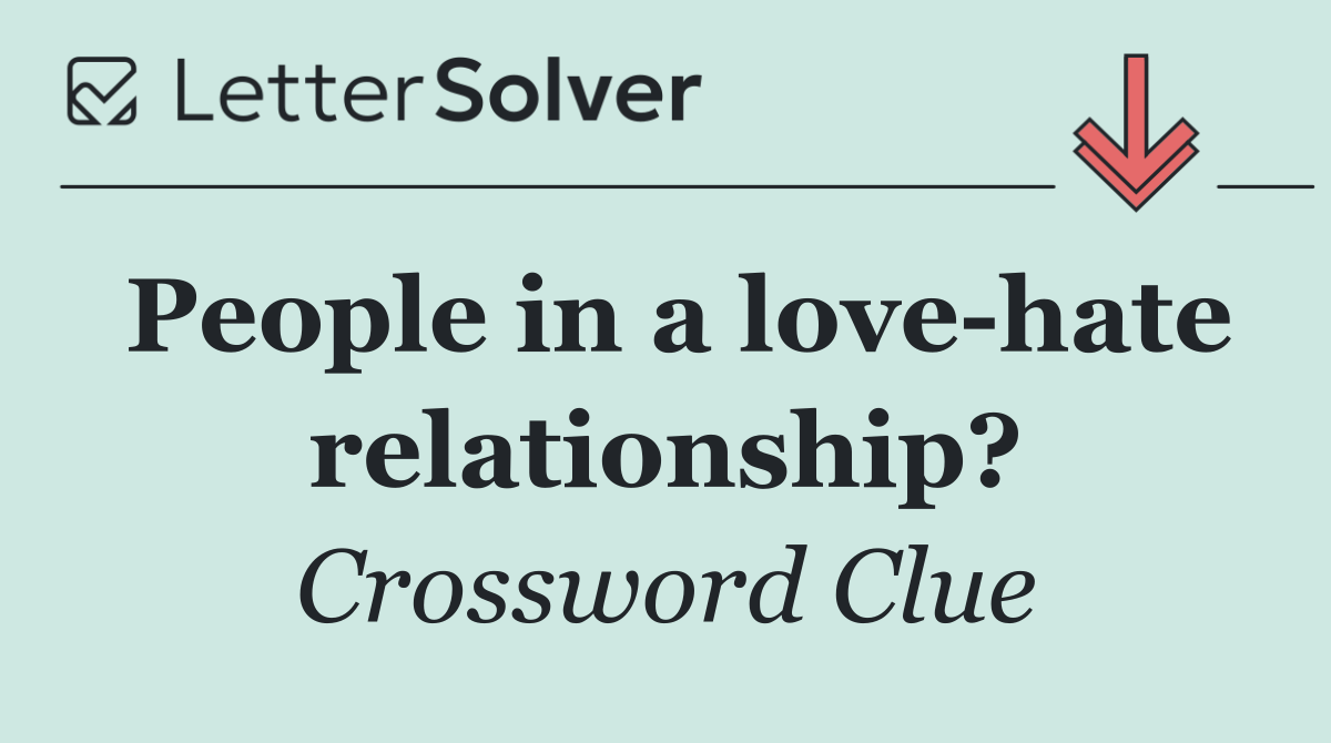 People in a love hate relationship?