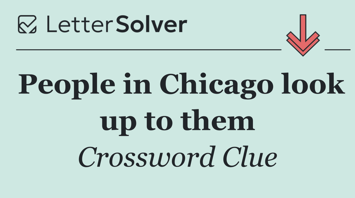 People in Chicago look up to them