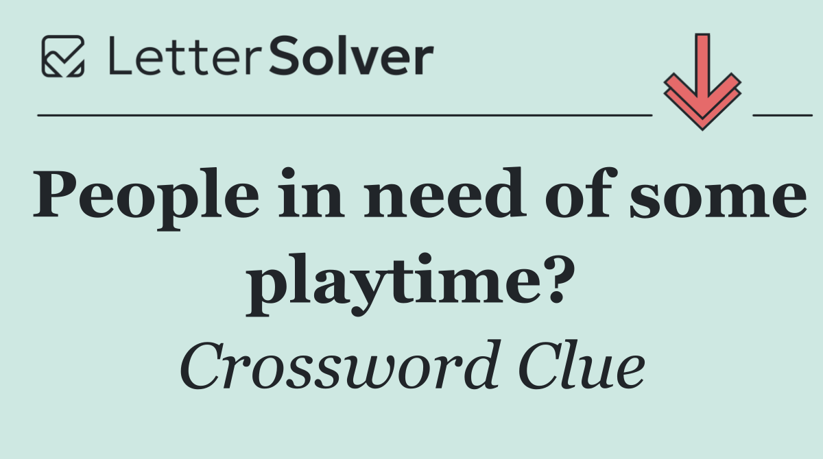 People in need of some playtime?