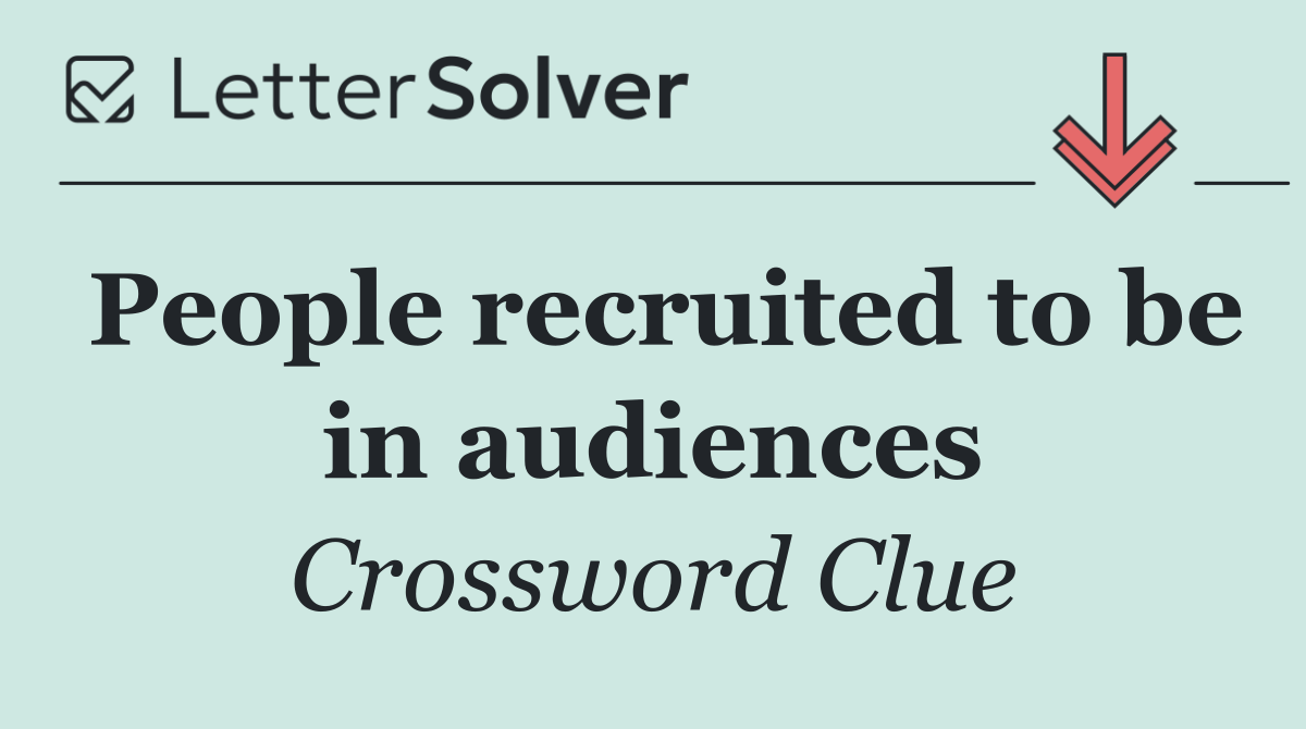 People recruited to be in audiences