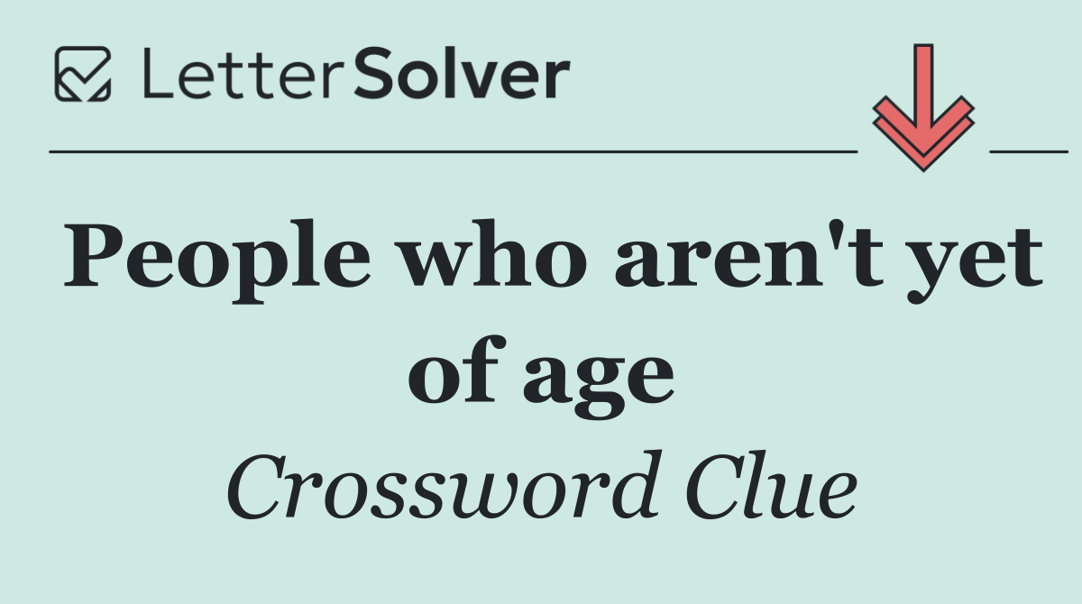 People who aren't yet of age