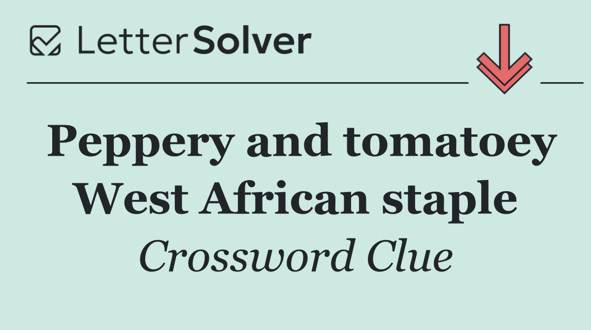 Peppery and tomatoey West African staple
