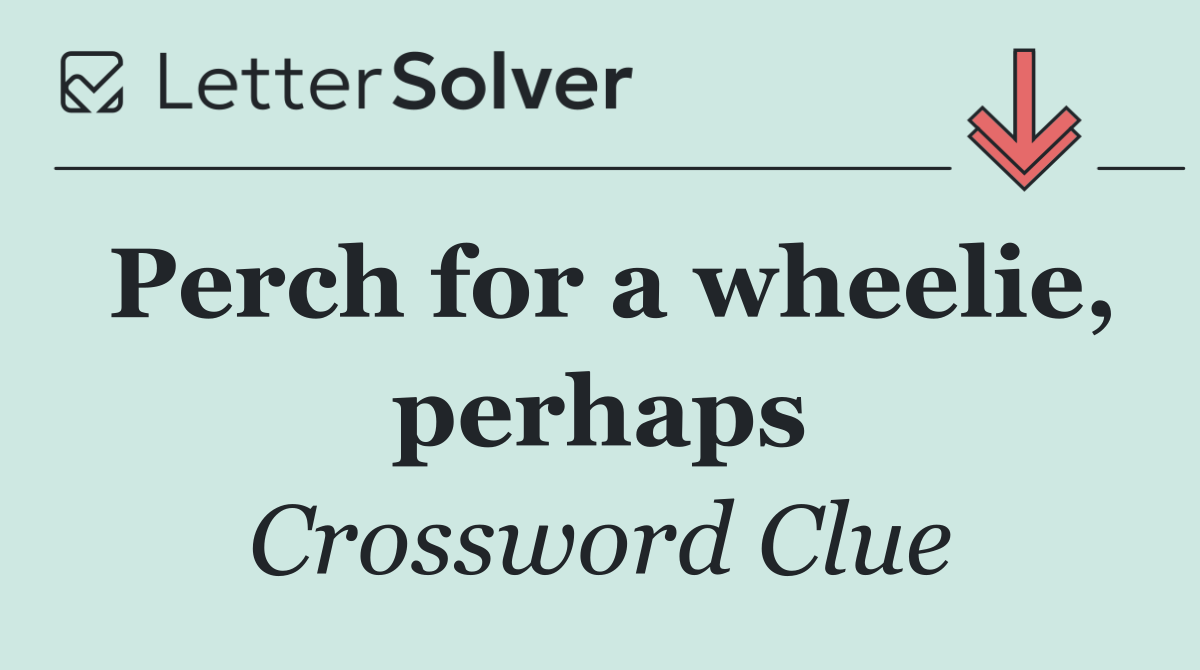 Perch for a wheelie, perhaps