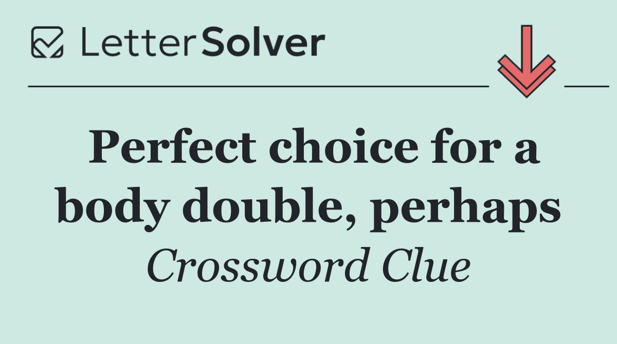 Perfect choice for a body double, perhaps