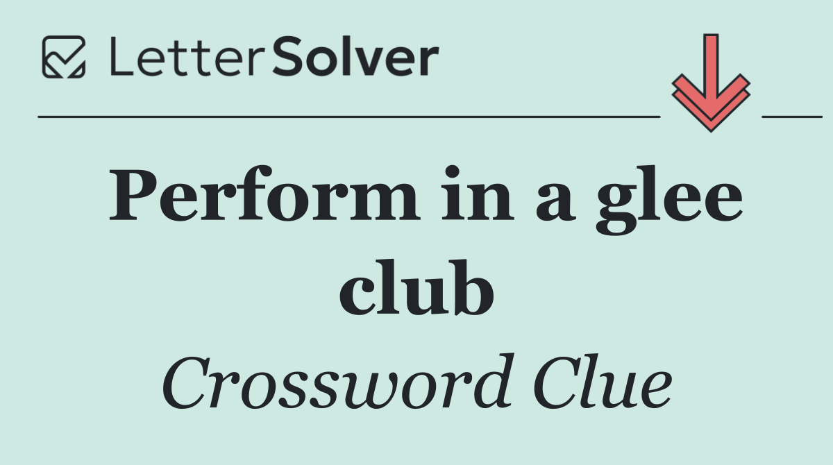 Perform in a glee club