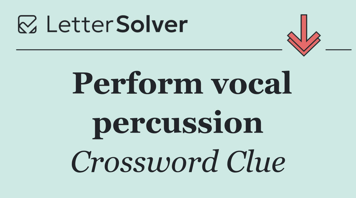 Perform vocal percussion