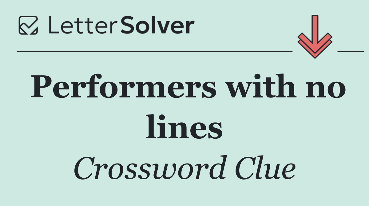 Performers with no lines