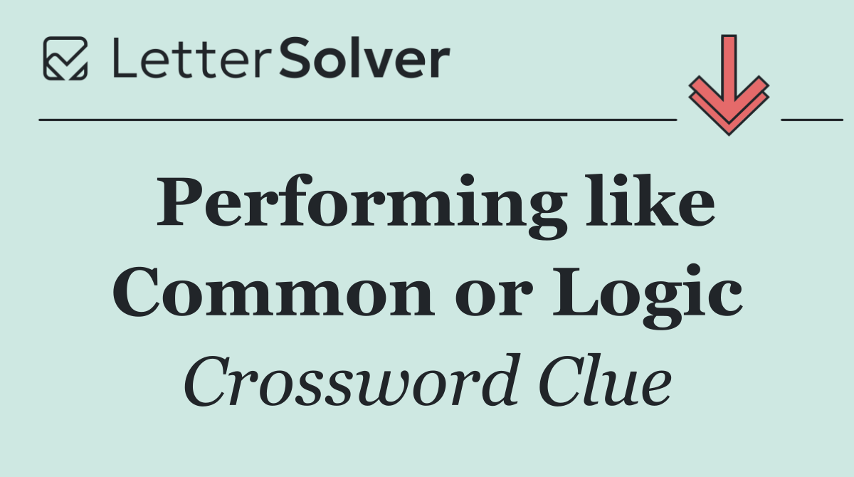 Performing like Common or Logic