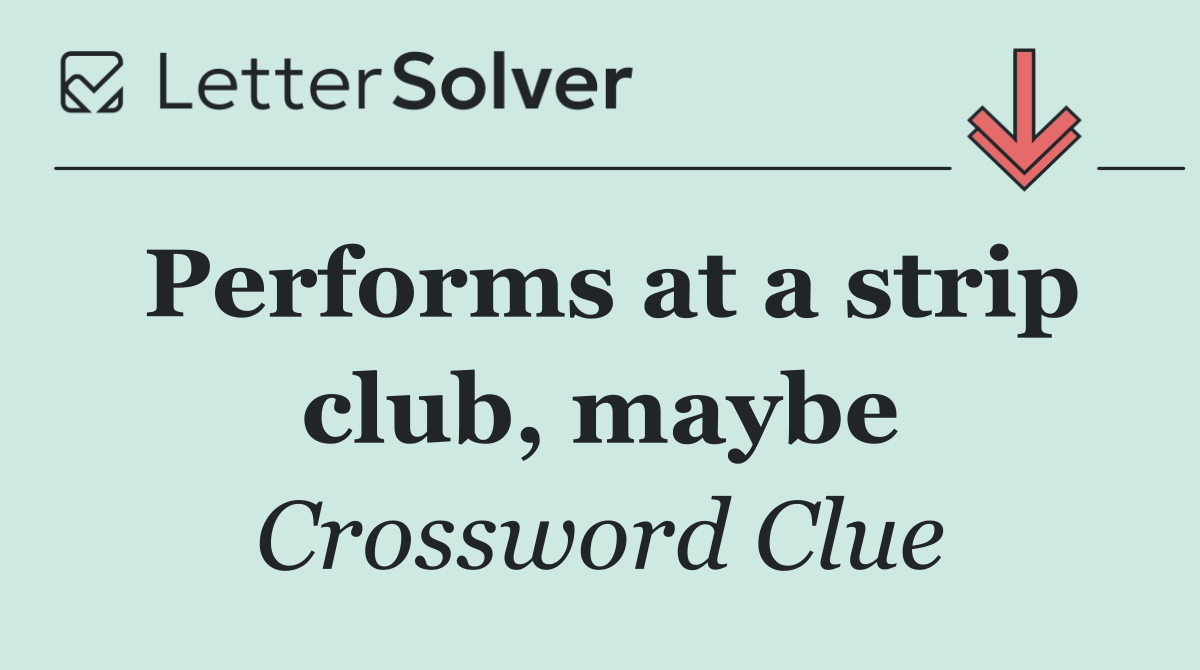 Performs at a strip club, maybe