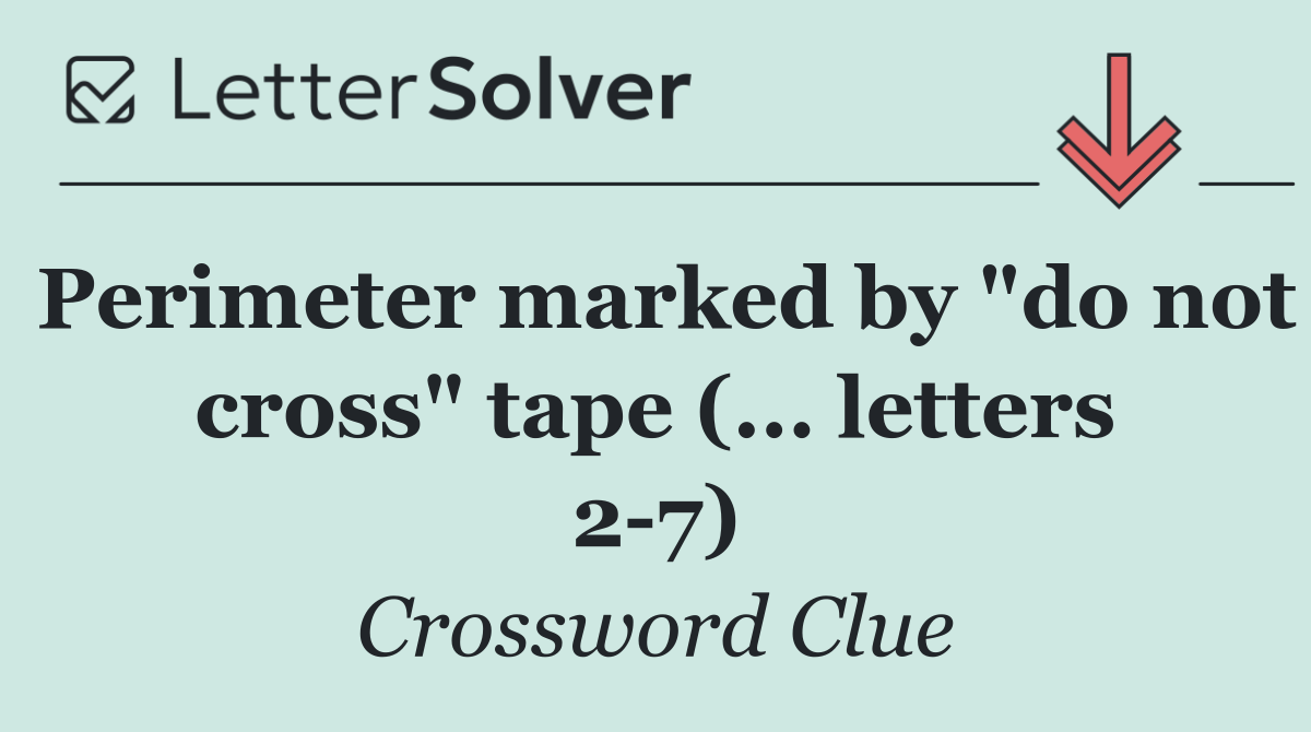Perimeter marked by "do not cross" tape (... letters 2 7)