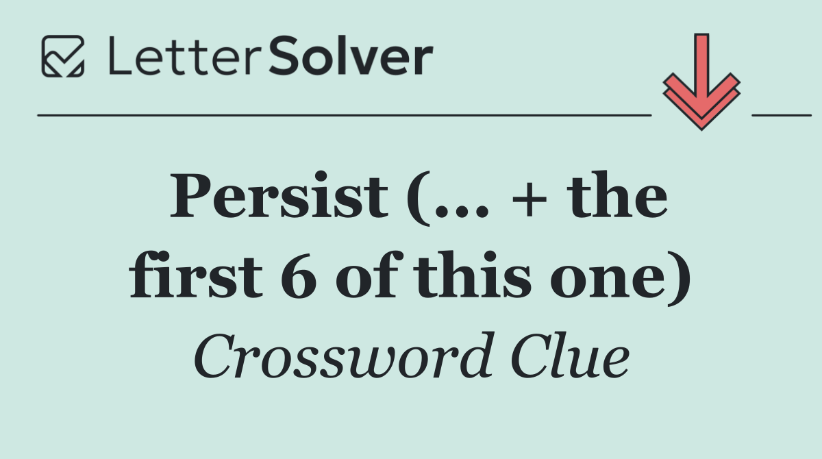 Persist (... + the first 6 of this one)