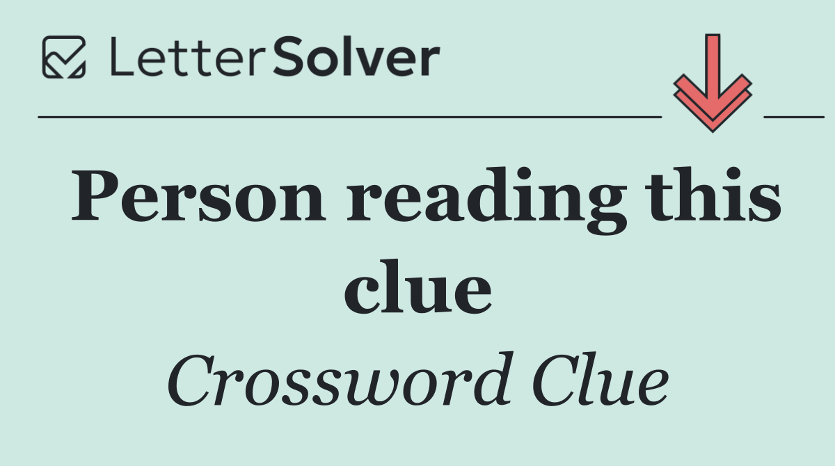 Person reading this clue