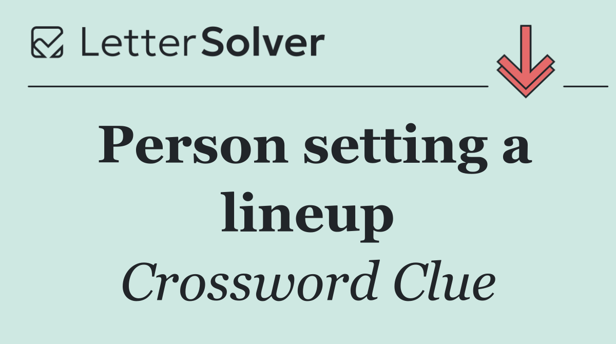 Person setting a lineup