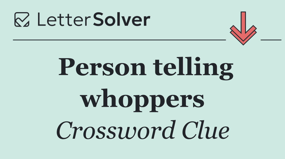 Person telling whoppers