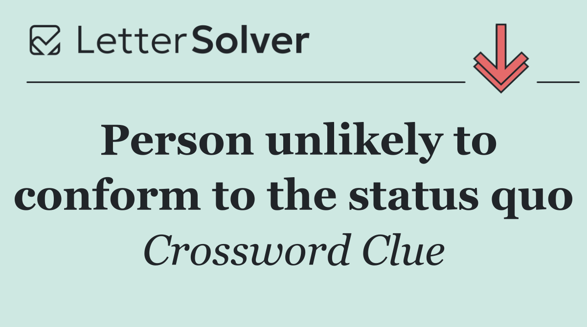 Person unlikely to conform to the status quo